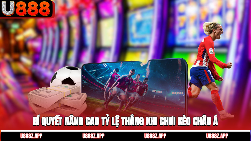 Bí quyết nâng cao tỷ lệ thắng khi chơi kèo châu Á