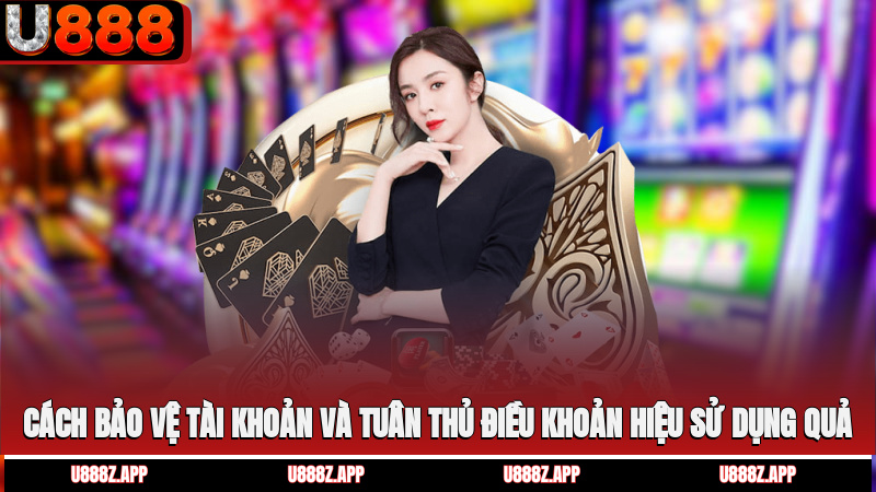 Cách bảo vệ tài khoản và tuân thủ điều khoản hiệu sử dụng quả