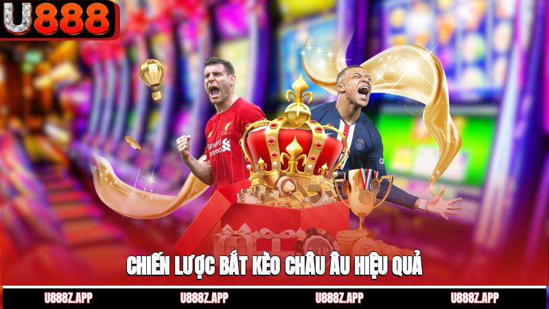 Chiến lược bắt kèo châu Âu hiệu quả