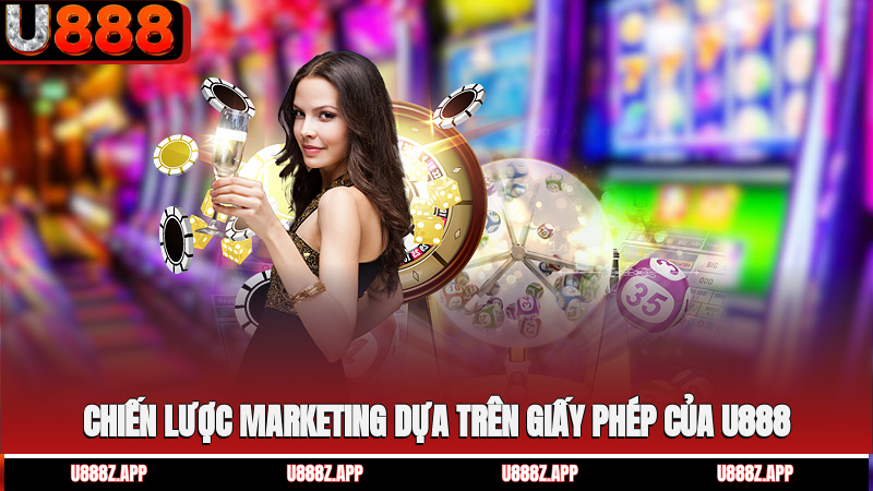 Chiến lược marketing dựa trên giấy phép của U888