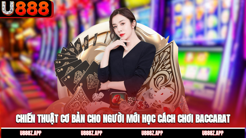 Chiến thuật cơ bản cho người mới học cách chơi baccarat