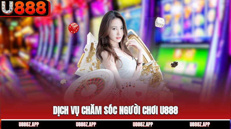 Dịch vụ chăm sóc người chơi U888
