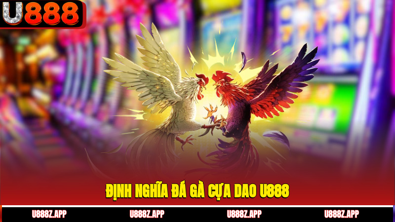 Định nghĩa đá gà cựa dao U888