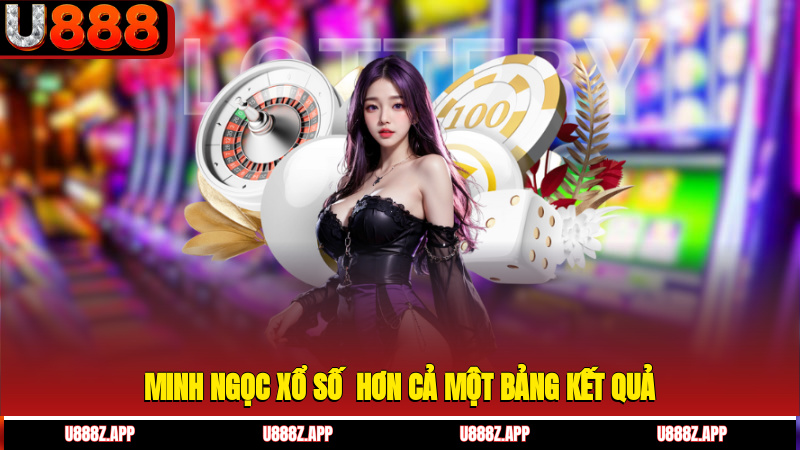 Minh Ngọc xổ số - Hơn cả một bảng kết quả