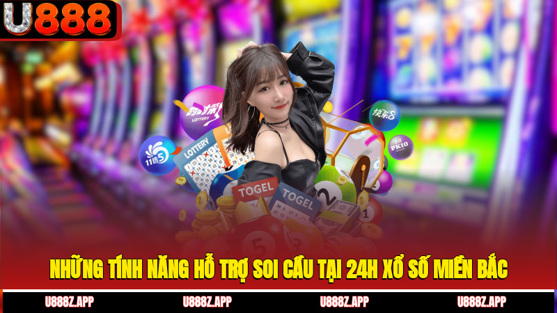 Những tính năng hỗ trợ soi cầu tại 24h xổ số miền Bắc