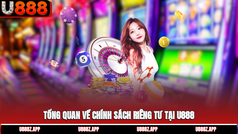 Tổng quan về chính sách riêng tư tại U888