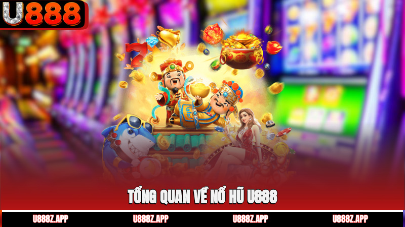 Tổng quan về nổ hũ U888
