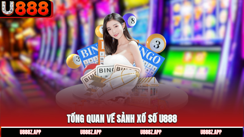 Tổng quan về sảnh xổ số U888