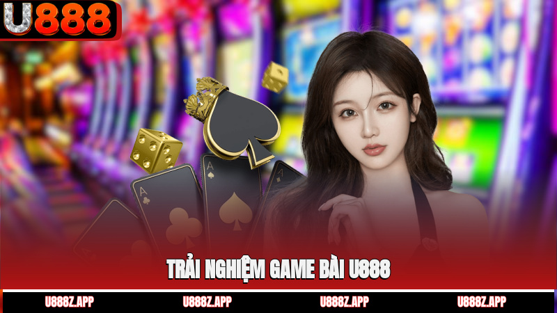Trải nghiệm game bài U888