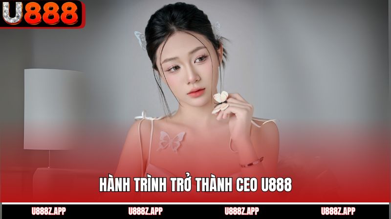 Hành Trình Trở Thành CEO U888