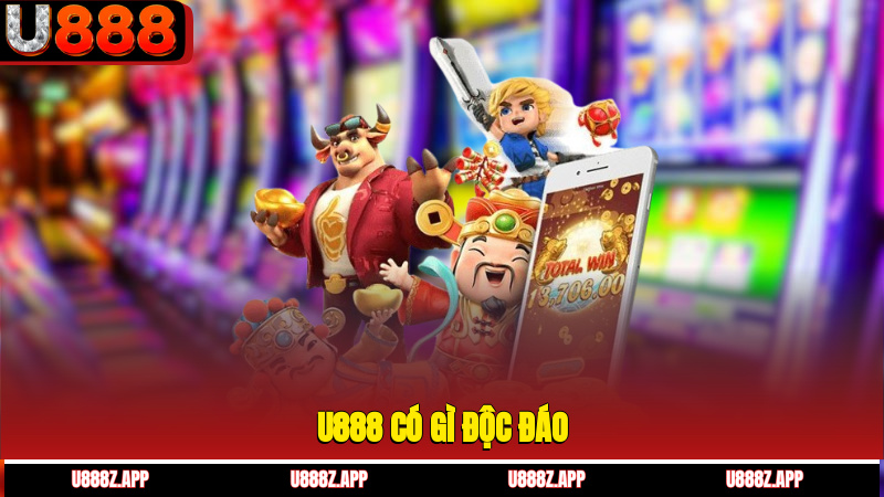 U888 có gì độc đáo?