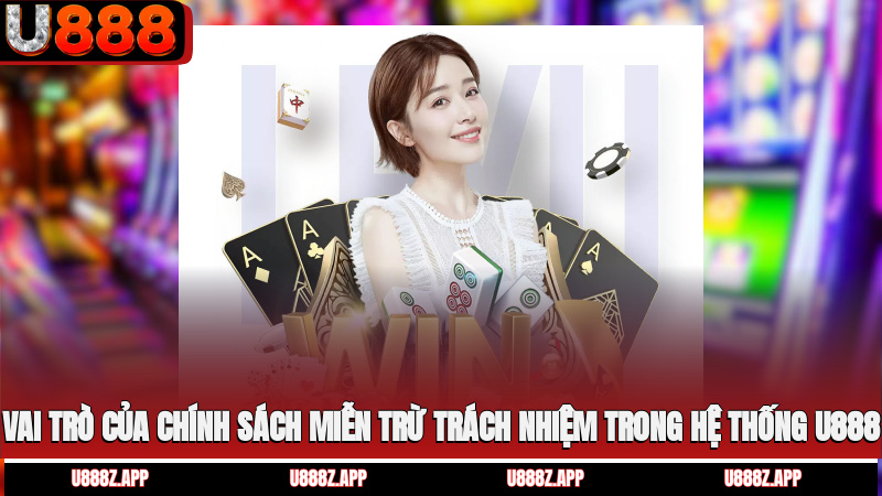 Vai trò của chính sách miễn trừ trách nhiệm trong hệ thống U888