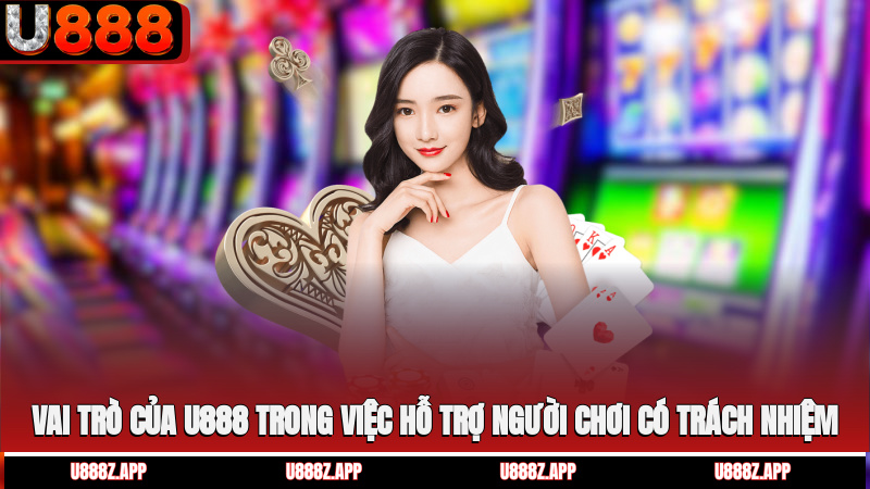 Vai trò của U888 trong việc hỗ trợ người chơi có trách nhiệm